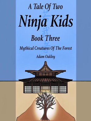 cover image of A Tale of Two Ninja Kids--Book 3--Mythical Creatures of the Forest